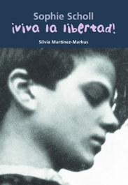 ¡Viva la libertad!: Sophie Scholl, Silvia Martinez-markus - CASALS,EDITORIAL S.A.