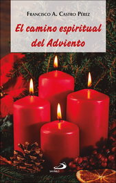 El camino espiritual del Adviento, Francisco A. Castro Pérez - SAN PABLO EDITORIAL