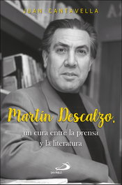 Martín Descalzo: Un cura entre la prensa y la literatura, Juan Cantavella Blasco - SAN PABLO EDITORIAL