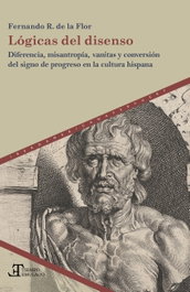 Lógicas del disenso, Fernando R. de la Flor - IBEROAMERICANA - VERVUERT