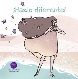 ¡HAZLO DIFERENTE!, Irene Gómez Marí / Nataxa Ruzafa - Excellence Editorial