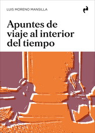 Asimetricas Ediciones Apuntes de viaje al interior del tiempo, Luis Moreno Mansilla