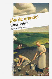 ¡Así de grande!, Edna Ferber - NORDICA LIBROS