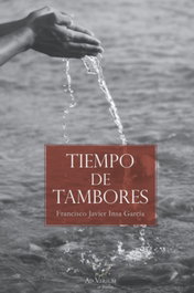Tiempo de tambores, Francisco Javier Insa García - SAPERE AUDE
