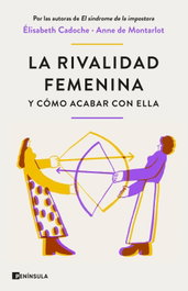 La rivalidad femenina y cómo acabar con ella, Cadoche y Anne de Montarlot, Elisabeth - PENINSULA