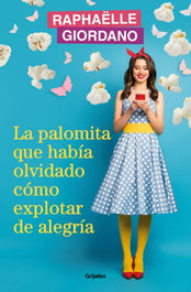 La palomita que había olvidado cómo explotar de alegría, Raphaëlle Giordano - GRIJALBO