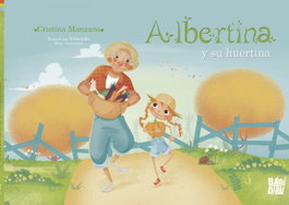BABIDI-BU Albertina y su huertina, Cristina Manzano - La Casita Esdrújula