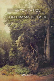 Un drama de caza, Anton Chejov - AMARANTO EDITORES, S.L.