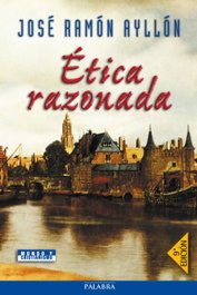 Etica razonada, Jose Ramon Ayllon - PALABRA