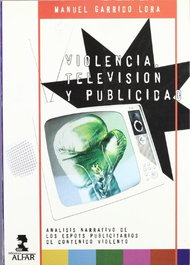 Violencia, televisión y publicidad, Manuel Garrido Lora - ALFAR EDICIONES