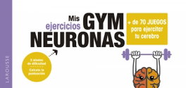 LAROUSSE Gym neuronas. + de 70 juegos para ejercitar tu cerebro