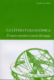 La literatura egódica, el sujeto narrativo a través del espejo, Vicente Luis Mora Suarez-Varela - UNIV.VALLADOLID