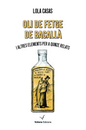 Oli de fetge de bacallà i altres elements per a quinze relats, Lola Casas - VOLIANA EDICIONS