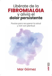 EDAF EDITORIAL, Libérate de la fibromialgia y alivia el dolor persistente, Mar Gómez