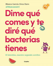 Dime qué comes y te diré qué bacterias tienes, Blanca García-Orea - GRIJALBO