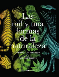 LAS MIL Y UNA FORMAS DE LA NATURALEZA, Emmanuelle Grundmann; Florence Guiraud - LIBROS DEL ZORRO ROJO