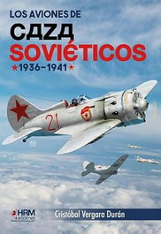 HRM LOS AVIONES DE CAZA SOVIETICOS 1936-1941, Cristóbal Vergara Durán - HRM
