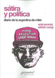 SATIRA Y POLITICA. DIARIO DE LA ARGENTINA DE MILEI, PROMETEO - PROMETEO