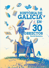 A historia de Galicia en 30 obxectos, David Gesteira - AIRA EDITORIAL