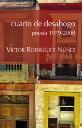 EOLAS, CUARTO DE DESAHOGO. POESÍA 1979-2000, Víctor Rodríguez Núñez