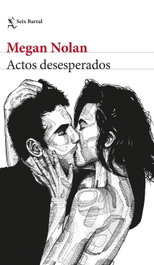 Actos desesperados, Megan Nolan - SEIX BARRAL EDICIONES