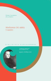 Mañanas de abril y mayo, Pedro Calderón de la Barca - IBEROAMERICANA - VERVUERT