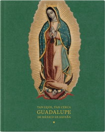 Tan lejos, tan cerca. Guadalupe de México en España, AA.VV. - MUSEO NACIONAL DEL PRADO