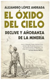 El óxido del cielo, Alejandro López Andrada - ALMUZARA EDITORIAL