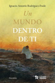 Un mundo dentro de ti, Ignacio Amorós Rodríguez-Fraile - PALABRA
