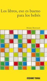 Los libros, eso es bueno para los bebés, Marie Bonnafé - OCEANO TRAVESIA
