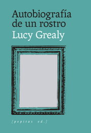 Autobiografía de un rostro, Lucy Grealy - PEPITAS DE CALABAZA