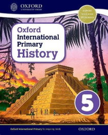 OXFORD UNIVERSITY PRESS, OXFORD INTERNATIONAL PRIMARY HISTORY STUDENT BOOK 5 - VV.AA.