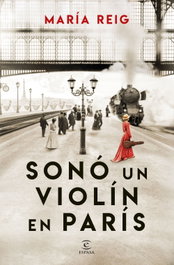 Sonó un violín en París, María Reig - ESPASA CALPE