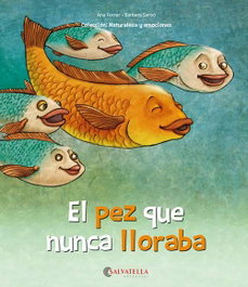 SALVATELLA, EL PEZ QUE NUNCA LLORABA, Anna Ferrer; Bàrbara Sansó - NATURALEZA Y EMOCIONES