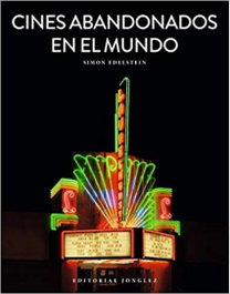 Cines abandonados en el mundo, Simon Edelstein - JONGLEZ