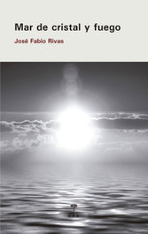 Mar de cristal y fuego, José Fabio Rivas Guerrero - EDICIONES DE AQUI