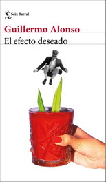El efecto deseado, Guillermo Alonso - SEIX BARRAL EDICIONES