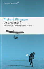 La pregunta 7, Richard Flanagan - LIBROS DEL ASTEROIDE