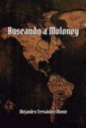 Buscando a Moloney, Alejandro Fernandez Monte - Aguaclara