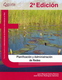PLANIFICACIÓN Y ADMINISTRACIÓN DE REDES, Juan Manuel Castro; Juan Ramón Rodríguez - GARCETA