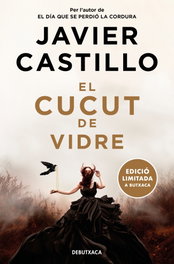 El cucut de vidre (edició limitada), Javier Castillo - DEBUTXACA