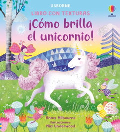 USBORNE, ¡COMO BRILLA EL UNICORNIO! BRILLOS TEXTU