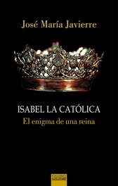 SIGUEME, Isabel la católica: el enigma de una reina, José María Javierre