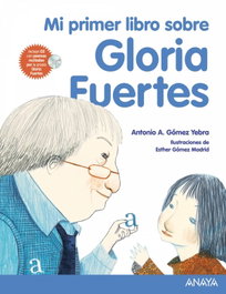 Mi primer libro sobre Gloria Fuertes, Antonio A. Gómez Yebra - ANAYA