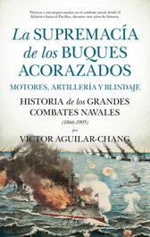 Supremacía de los buques acorazados. Motores, artillería y blindaje, Victor Aguilar-Chang - Almuzara Editorial