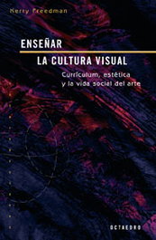Enseñar la cultura visual, Kerry Freedman - OCTAEDRO EDICIONES