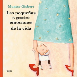 Las pequeñas (y grandes) emociones de la vida, Montse Gisbert Navarro - Algar Editorial