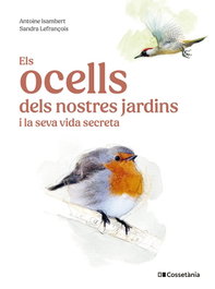 Els ocells dels nostres jardins i la seva vida secreta, Antoine Isambert - COSSETANIA EDICIONS