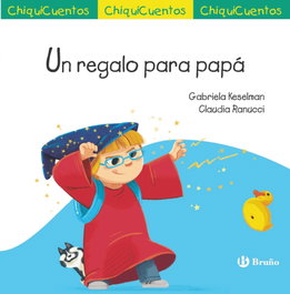 ChiquiCuento 72. Un regalo para papá, Gabriela Keselman - BRUÑO