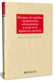 ARANZADI, BLANQUEO DE CAPITALES: CUMPLIMIENTO ADMINISTRATIVO Y PENAL EN LA LEGISLACIÓN ESPAÑOLA